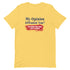 My Opinion Offended You? You Should Hear What I Keep To Myself Short-sleeve unisex t-shirt - Mainstream Freedom